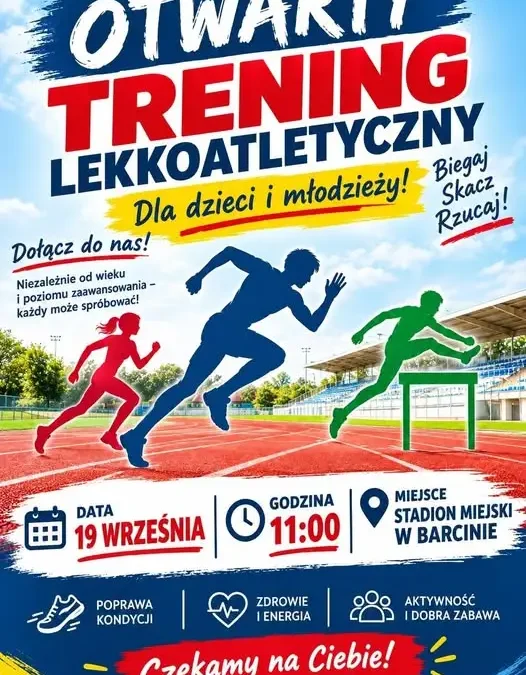 Otwarty trening lekkoatletyczny w Barcinie – sprawdź, czy to sport dla Ciebie!