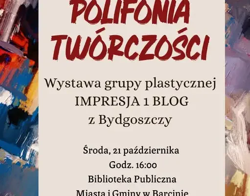 Wystawa „Polifonia twórczości” grupy Impresja 1 BLog w Barcinie – otwarcie już dziś